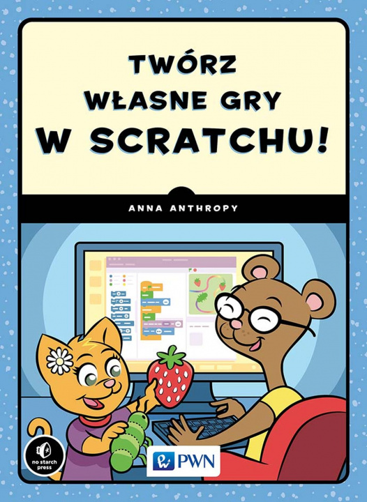 Книга Twórz własne gry w Scratchu! Anna Anthropy