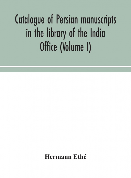 Książka Catalogue of Persian manuscripts in the library of the India Office (Volume I) 