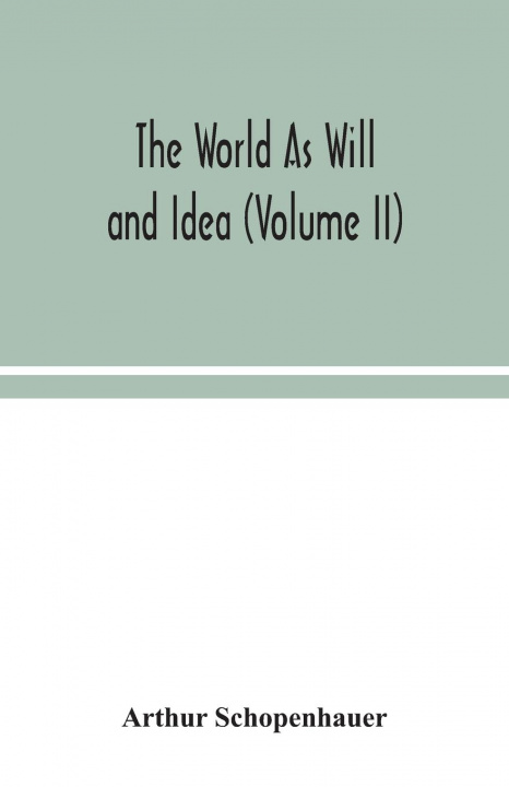 Book World As Will and Idea (Volume II) Arthur Schopenhauer