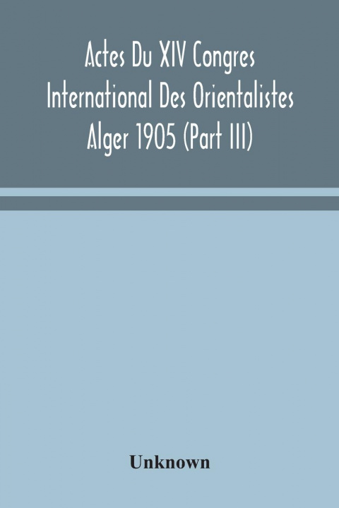 Libro Actes Du XIV Congres International Des Orientalistes Alger 1905 (Part III) 