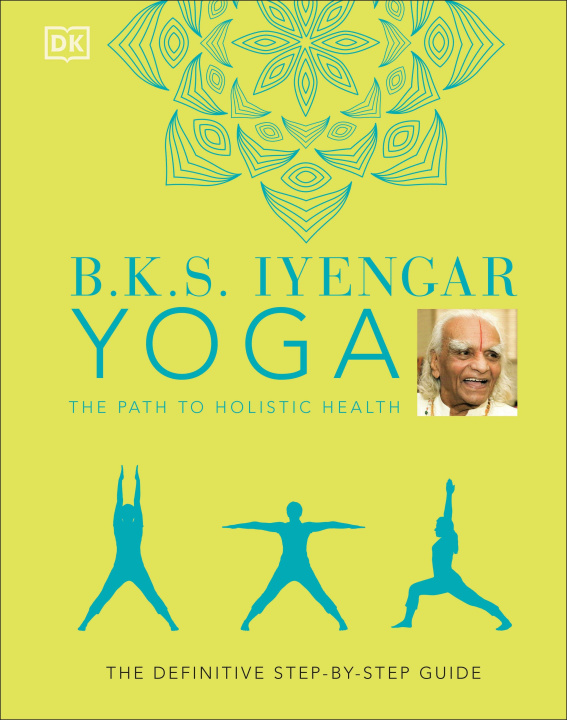 Книга B.K.S. Iyengar Yoga The Path to Holistic Health IYENGAR  B.K.S.