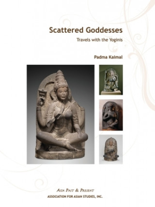 Kniha Scattered Goddesses - Travels with the Yoginis Padma Kaimal