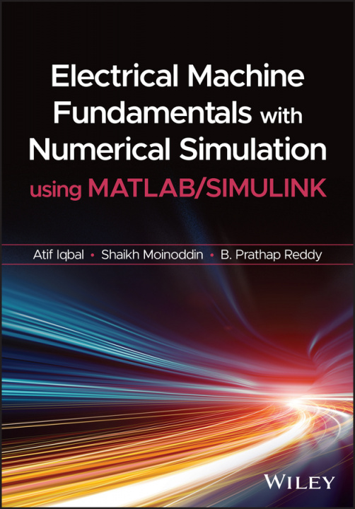 Carte Electrical Machine Fundamentals with Numerical Simulation using MATLAB/SIMULINK Atif Iqbal
