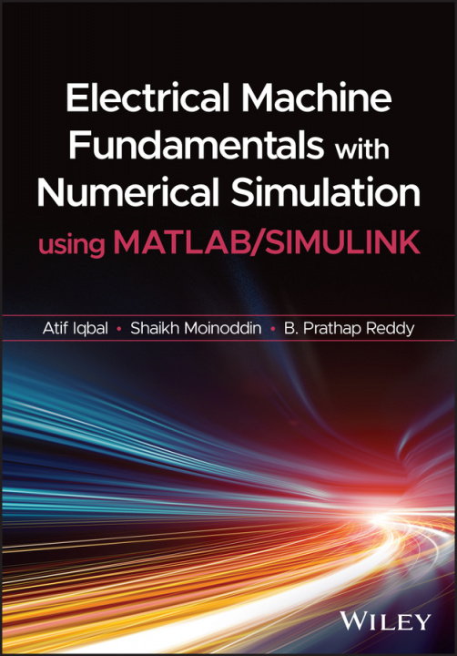 Könyv Electrical Machine Fundamentals with Numerical Simulation using MATLAB/SIMULINK Atif Iqbal