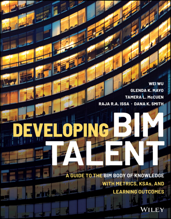 Könyv Developing BIM Talent - A Guide to the BIM Body of Knowledge with Metrics, KSAs, and Learning Outcomes 