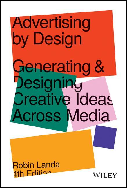 Kniha Advertising by Design - Generating and Designing Creative Ideas Across Media, 4th Edition 
