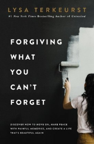 Könyv Forgiving What You Can't Forget Lysa TerKeurst