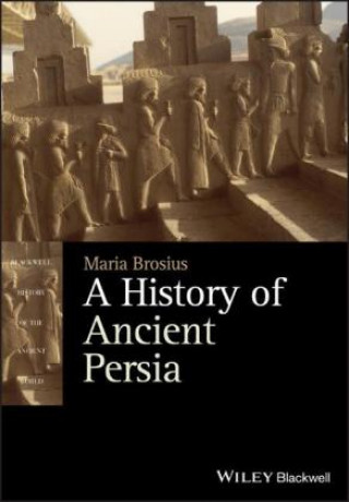 Carte History of Ancient Persia - The Achaemenid Empire MARIA BROSIUS