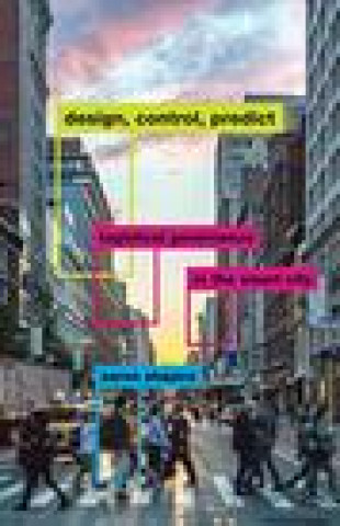 Knjiga Design, Control, Predict Aaron Shapiro
