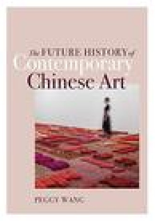 Книга Future History of Contemporary Chinese Art Peggy Wang