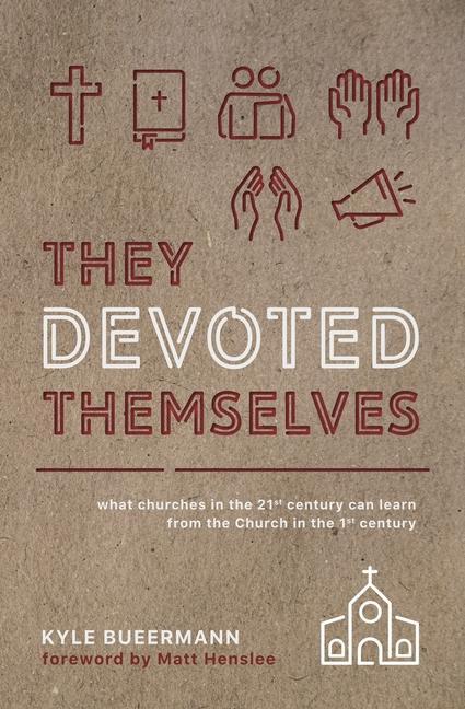 Carte They Devoted Themselves: What Churches in the 21st Century Can Learn from the Church in the First Century Matt Henslee