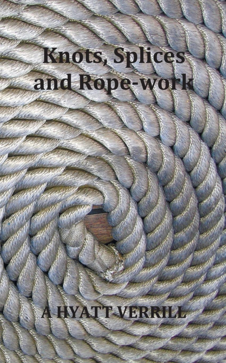 Carte Knots, Splices and Rope-Work (Fully Illustrated) 