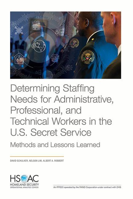 Buch Determining Staffing Needs for Administrative, Professional, and Technical Workers in the U.S. Secret Service Nelson Lim