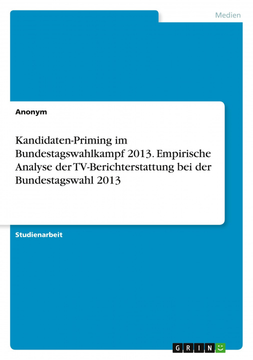 Könyv Kandidaten-Priming im Bundestagswahlkampf 2013. Empirische Analyse der TV-Berichterstattung bei der Bundestagswahl 2013 