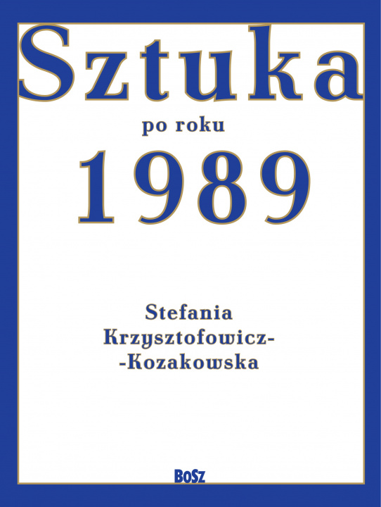 Knjiga Sztuka od roku 1989 Stefania Krzysztofowicz-Kozakowska