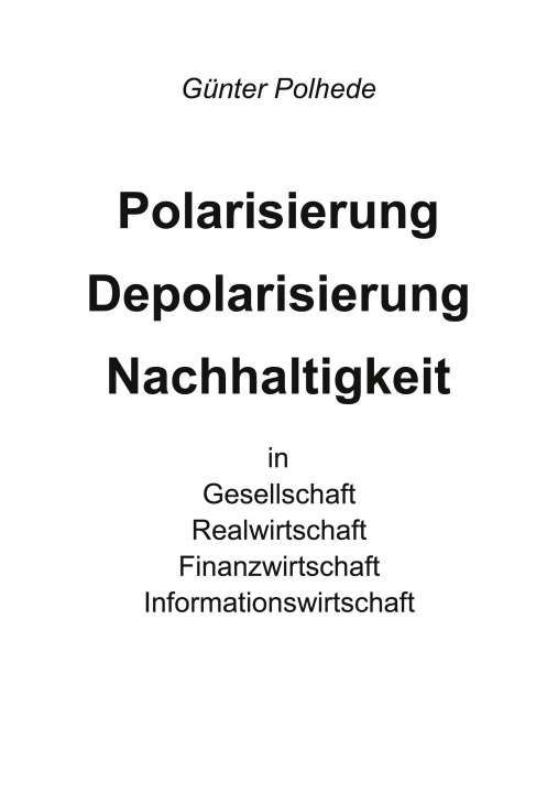 Kniha Polarisierung Depolarisierung Nachhaltigkeit in Gesellschaft Realwirtschaft Finanzwirtschaft Informationswirtschaft 
