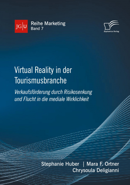 Книга Virtual Reality in der Tourismusbranche. Verkaufsfoerderung durch Risikosenkung und Flucht in die mediale Wirklichkeit Mara F. Ortner
