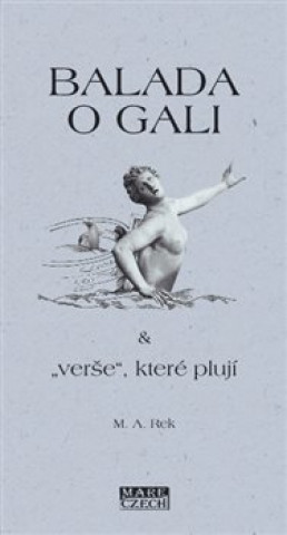 Könyv Balada o Gali a „verše“ které plují M. A. Rek