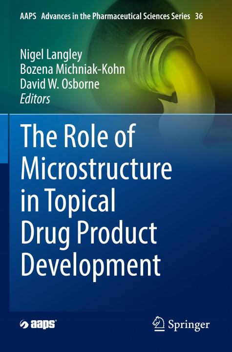 Kniha Role of Microstructure in Topical Drug Product Development Bozena Michniak-Kohn