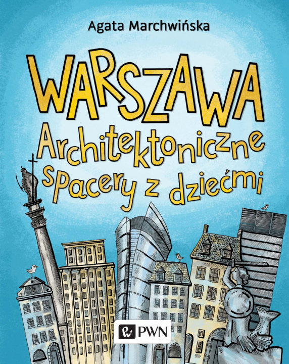 Könyv Warszawa. Architektoniczne spacery z dziećmi Agata Marchwińska