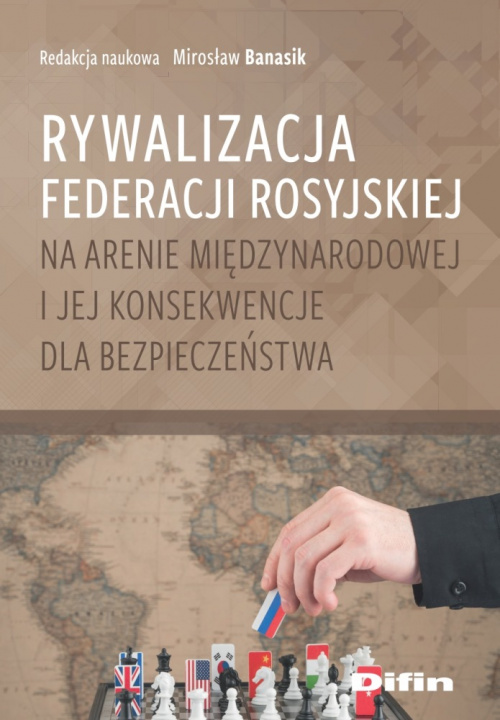 Könyv Rywalizacja Federacji Rosyjskiej na arenie międzynarodowej i jej konsekwencje dla bezpieczeństwa 