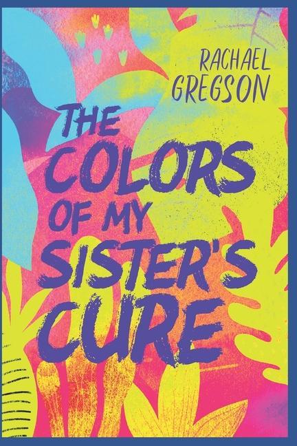 Knjiga The Colors of My Sister's Cure Rachael Gregson