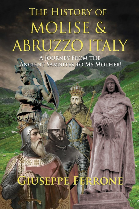 Kniha History Of Molise and Abruzzo Italy - A Journey From The Ancient Samnites To My Mother! 