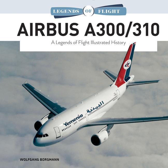 Carte Airbus A300/310: A Legends of Flight Illustrated History 