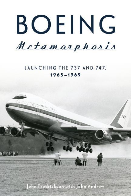 Kniha Boeing Metamorphosis: Launching the 737 and 747, 1965-1969 John Andrew