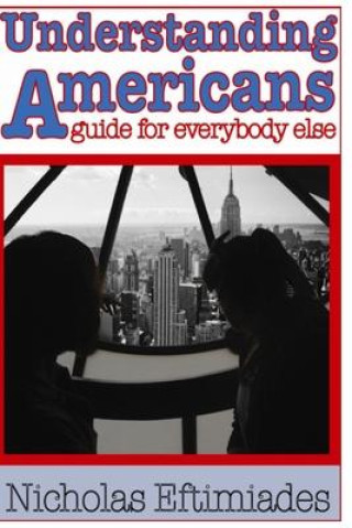 Kniha Understanding Americans: : A Guide for Everybody Else 