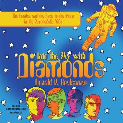 Audio Into the Sky with Diamonds Lib/E: The Beatles and the Race to the Moon in the Psychedelic '60s Graham Halstead