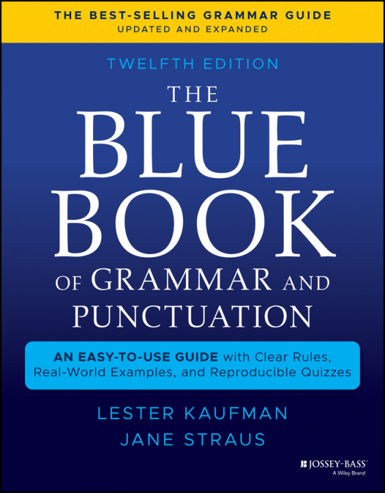 Carte Blue Book of Grammar and Punctuation: An Easy- to-Use Guide with Clear Rules, Real-World Examples , and Reproducible Quizzes, Twelfth Edition Lester Kaufman
