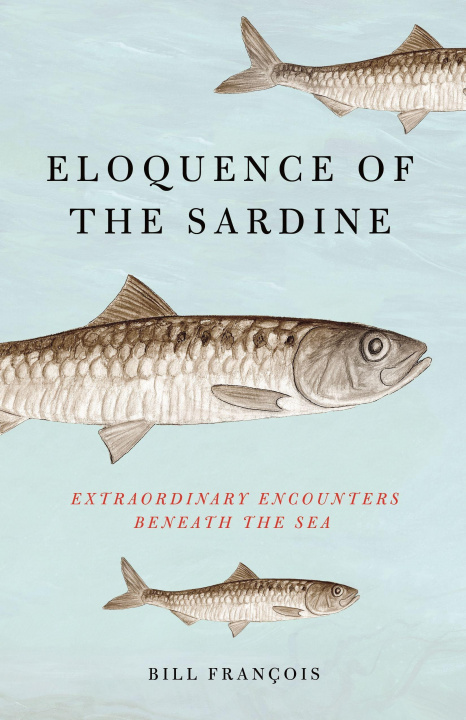 Carte Eloquence of the Sardine: Extraordinary Encounters Beneath the Sea 