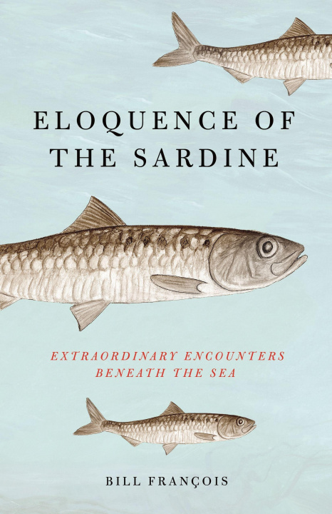 Livre Eloquence of the Sardine: Extraordinary Encounters Beneath the Sea 