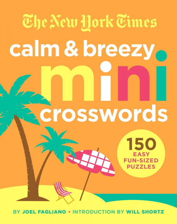 Kniha The New York Times Calm and Breezy Mini Crosswords: 150 Easy Fun-Sized Puzzles Joel Fagliano