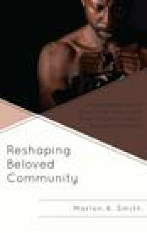 Knjiga Reshaping Beloved Community Marlon A. Smith