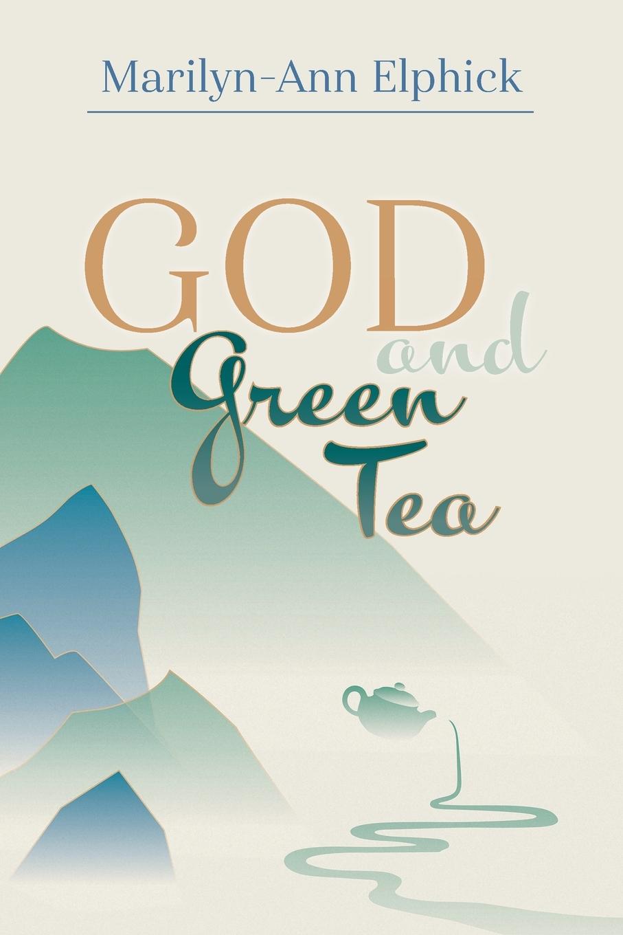 Книга God and Green Tea Marilyn-Ann Elphick