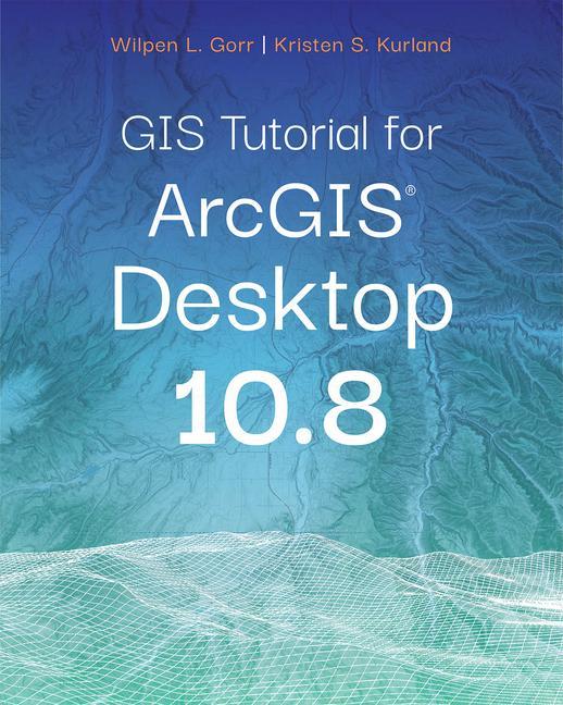 Könyv GIS Tutorial for ArcGIS Desktop 10.8 Kristen S. Kurland