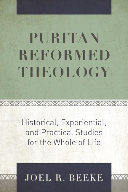 Kniha Puritan Reformed Theology: Historical, Experiential, and Practical Studies for the Whole of Life 