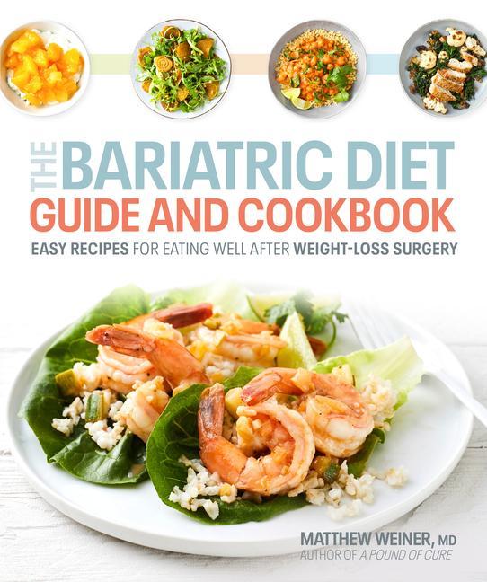 Книга The Bariatric Diet Guide and Cookbook: Easy Recipes for Eating Well After Weight-Loss Surgery 