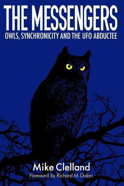 Книга The Messengers: Owls, Synchronicity and the UFO Abductee Richard Dolan