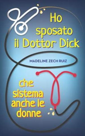 Книга Ho sposato il Dottor Dick che sistema anche le donne...: I Married A Dick Doctor Who Fixes Women Too 