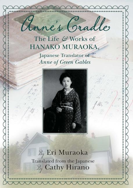 Kniha Anne's Cradle: The Life and Works of Hanako Muraoka, Japanese Translator of Anne of Green Gables Cathy Hirano