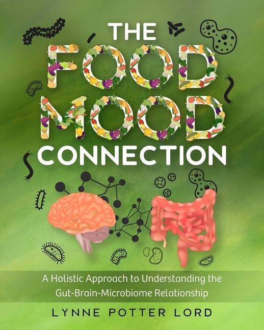 Kniha The Food-Mood Connection: A Holistic Approach to Understanding the Gut-Brain-Microbiome Relationship Lorraine Reguly