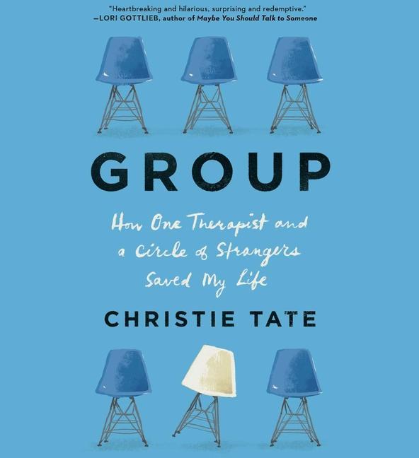 Audio Group: How One Therapist and a Circle of Strangers Saved My Life Christie Tate