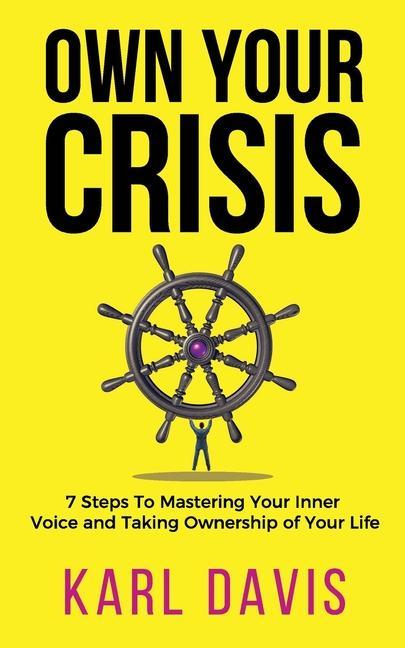 Книга Own Your Crisis: 7 Steps To Mastering Your Inner Voice and Taking Ownership of Your Life 