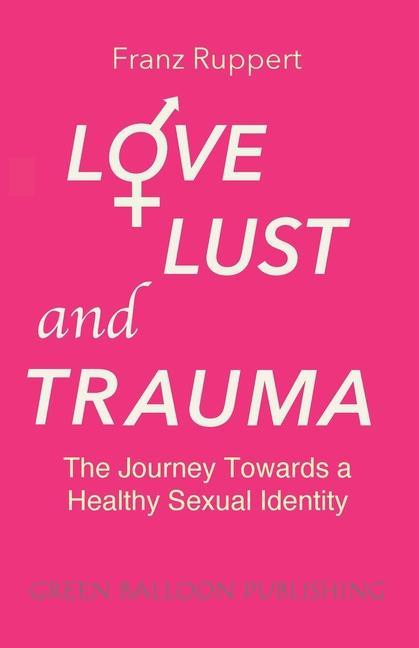 Kniha Love Lust and Trauma Franz Ruppert