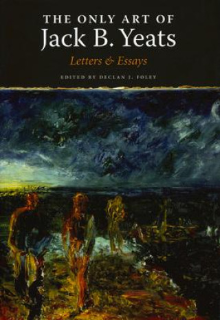 Book The Only Art: Jack B. Yeats Bruce Stewart