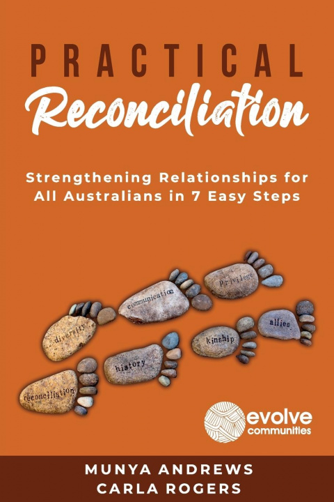 Knjiga Practical Reconciliation: Strengthening Relationships for All Australians in 7 Easy Steps Carla Rogers