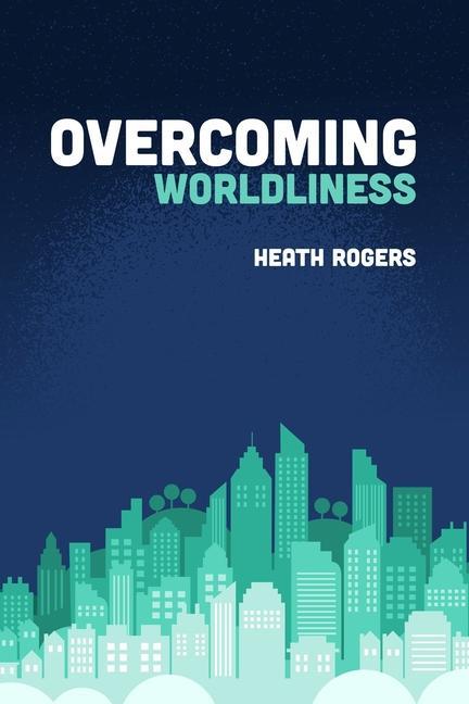 Book Overcoming Worldliness Heath Rogers